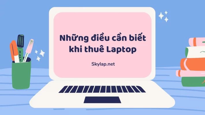 Những điều cần biết khi thuê Laptop